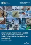 Sport-Loisir, Pouvoir Et Société Jeux Et Enjeux Autour Du «Deux-Zéro» Et Du «Bonbon» Au Cameroun. cover