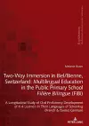 Two-Way Immersion in Biel/Bienne, Switzerland: Multilingual Education in the Public Primary School Filière Bilingue (FiBi) cover