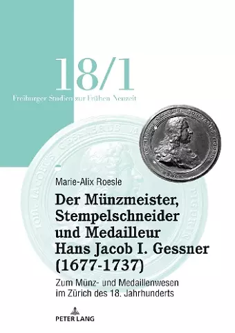 Der Münzmeister, Stempelschneider Und Medailleur Hans Jacob I. Gessner (1677-1737) cover