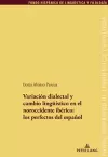 Variación Dialectal Y Cambio Lingueístico En El Noroccidente Ibérico: Los Perfectos del Español cover