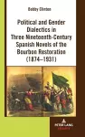 Political and Gender Dialectics in Three Nineteenth-Century Spanish Novels of the Bourbon Restoration (1874-1931) cover