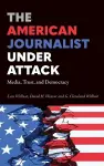 The American Journalist Under Attack cover
