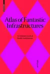 Atlas of Fantastic Infrastructures cover