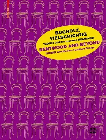 Bugholz, vielschichtig – Thonet und das moderne Möbeldesign / Bentwood and Beyond – Thonet and Modern Furniture Design cover