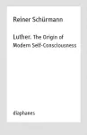Luther. The Origin of Modern Self–Consciousness – Lectures, Vol. 12 cover