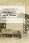 Connect and Divide - The Practice Turn in Media Studies cover
