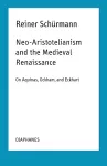 Neo–Aristotelianism and the Medieval Renaissance – On Aquinas, Ockham, and Eckhart cover