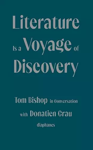 Literature Is a Voyage of Discovery - Tom Bishop in Conversation with Donatien Grau cover