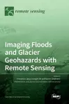 Imaging Floods and Glacier Geohazards with Remote Sensing cover