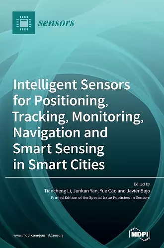 Intelligent Sensors for Positioning, Tracking, Monitoring, Navigation and Smart Sensing in Smart Cities cover