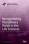 Renegotiating Disciplinary Fields in the Life Sciences cover