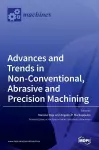 Advances and Trends in Non-conventional, Abrasive and Precision Machining cover