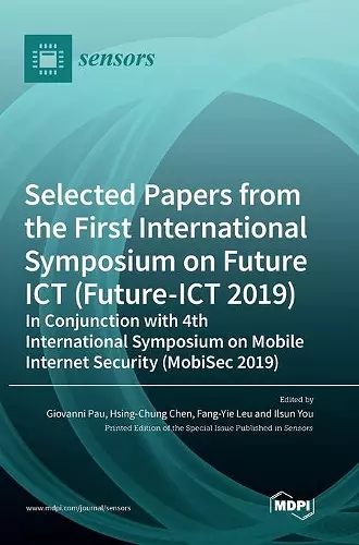 Selected Papers from the First International Symposium on Future ICT (Future-ICT 2019) in Conjunction with 4th International Symposium on Mobile Internet Security (MobiSec 2019) cover