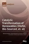 Catalytic Transformation of Renewables (Olefin, Bio-sourced, et. al) cover