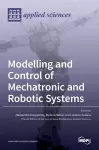 Modelling and Control of Mechatronic and Robotic Systems cover