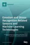 Emotion and Stress Recognition Related Sensors and Machine Learning Technologies cover