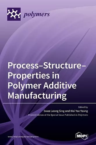 Process-Structure-Properties in Polymer Additive Manufacturing cover