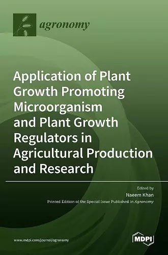 Application of Plant Growth Promoting Microorganism and Plant Growth Regulators in Agricultural Production and Research cover