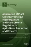 Application of Plant Growth Promoting Microorganism and Plant Growth Regulators in Agricultural Production and Research cover