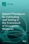 Robust Procedures for Estimating and Testing in the Framework of Divergence Measures cover