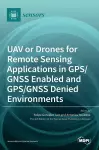 UAV or Drones for Remote Sensing Applications in GPS/GNSS Enabled and GPS/GNSS Denied Environments cover