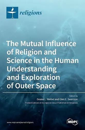 The Mutual Influence of Religion and Science in the Human Understanding and Exploration of Outer Space cover