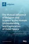 The Mutual Influence of Religion and Science in the Human Understanding and Exploration of Outer Space cover