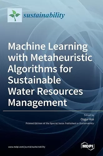 Machine Learning with Metaheuristic Algorithms for Sustainable Water Resources Management cover