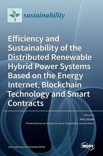 Efficiency and Sustainability of the Distributed Renewable Hybrid Power Systems Based on the Energy Internet, Blockchain Technology and Smart Contracts cover