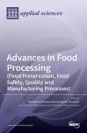 Advances in Food Processing (Food Preservation, Food Safety, Quality and Manufacturing Processes) cover