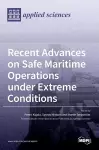 Recent Advances on Safe Maritime Operations under Extreme Conditions cover