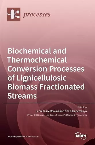 Biochemical and Thermochemical Conversion Processes of Lignicellulosic Biomass Fractionated Streams cover