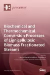 Biochemical and Thermochemical Conversion Processes of Lignicellulosic Biomass Fractionated Streams cover