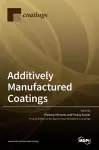 Additively Manufactured Coatings cover