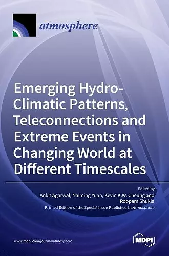 Emerging Hydro-Climatic Patterns, Teleconnections and Extreme Events in Changing World at Different Timescales cover