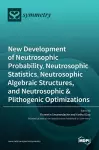 New Development of Neutrosophic Probability, Neutrosophic Statistics, Neutrosophic Algebraic Structures, and Neutrosophic Plithogenic Optimizations cover