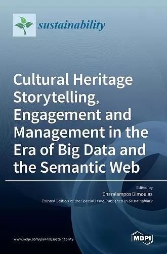 Cultural Heritage Storytelling, Engagement and Management in the Era of Big Data and the Semantic Web cover