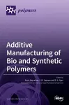 Additive Manufacturing of Bio and Synthetic Polymers cover