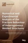 Numerical and Experimental Analysis of the Fracture Behaviour of Heterogeneous Welded Structures cover