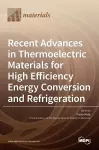 Recent Advances in Thermoelectric Materials for High Efficiency Energy Conversion and Refrigeration cover