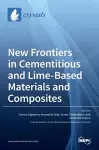 New Frontiers in Cementitious and Lime-Based Materials and Composites cover