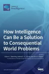 How Intelligence Can Be a Solution to Consequential World Problems cover