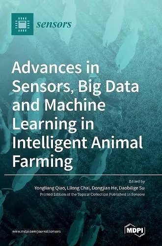 Advances in Sensors, Big Data and Machine Learning in Intelligent Animal Farming cover