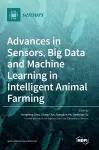 Advances in Sensors, Big Data and Machine Learning in Intelligent Animal Farming cover