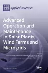 Advanced Operation and Maintenance in Solar Plants, Wind Farms and Microgrids cover