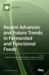 Recent Advances and Future Trends in Fermented and Functional Foods cover