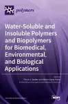 Water-Soluble and Insoluble Polymers and Biopolymers for Biomedical, Environmental, and Biological Applications cover