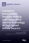 Intelligent Autonomous Decision-Making and Cooperative Control Technology of High-Speed Vehicle Swarms cover