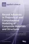 Recent Advances in Theoretical and Computational Modeling of Composite Materials and Structures cover