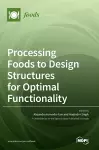 Processing Foods to Design Structures for Optimal Functionality cover